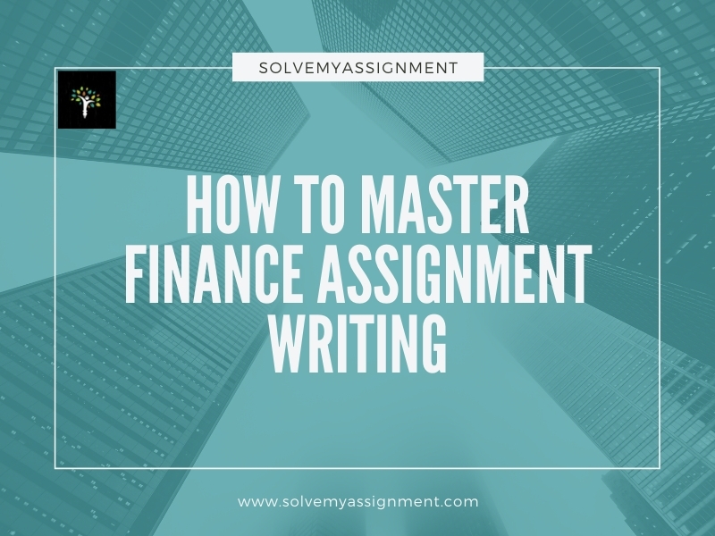how to master finance assignment writing