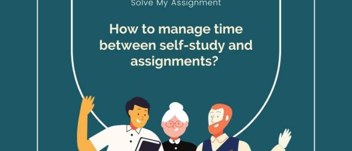 How to manage time between self-study and assignments ?
