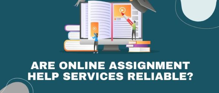 Are online assignment help services reliable?