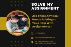 Are There Any Real Needs Existing to Take Help With Assignments ?
