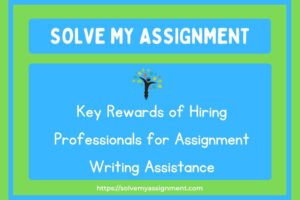 Key Rewards of Hiring Professionals for Assignment Writing Assistance