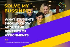 What Students Should Know About the Benefits of Assignments