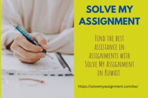 Find the best assistance in assignments with Solve My Assignment in Kuwait